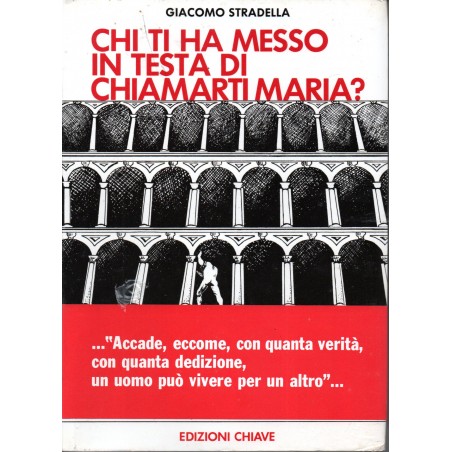 Chi ti ha messo in testa di chiamarti Maria