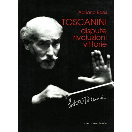 Toscanini, dispute, rivelazioni, vittorie