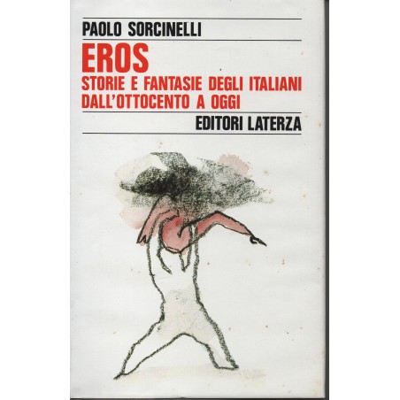 Eros. Storie e fantasie degli italiani dall'ottocento a oggi