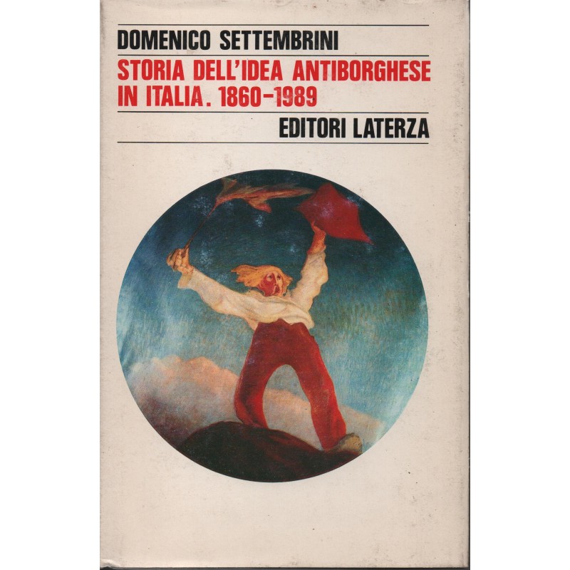 Storia dell'idea antiborghese in Italia. 1860-1989