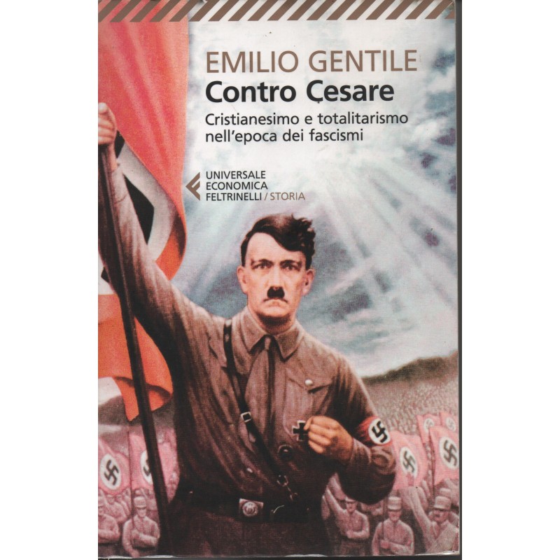 Contro Cesare. Cristianesimo e totalitarismo nell'epoca dei fascismi.