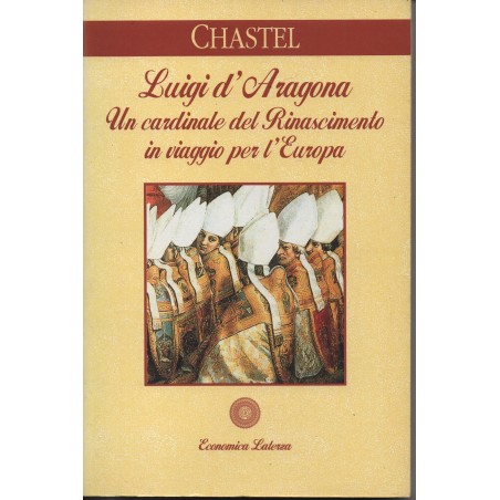 Luigi D'Aragona. Un cardinale del rinascimento in viaggio per l'Europa