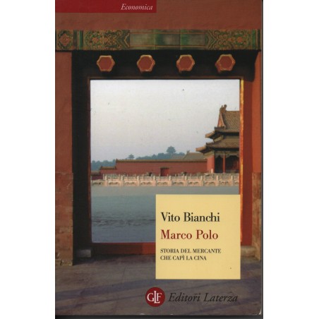 Marco Polo. Storia del mercante che capì la Cina