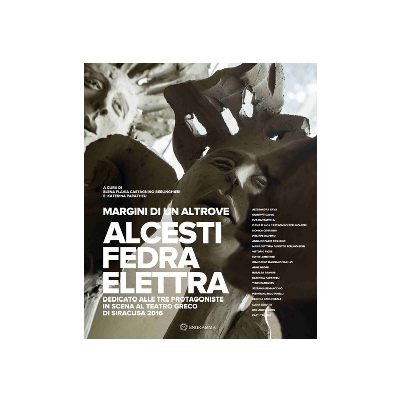 Margini di un altrove. Alcesti-Fedra-Elettra. Dedicato alle tre protagoniste in scena al teatro greco di Siracusa (2016)