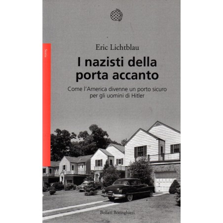 I nazisti della porta accanto. Come l'America divenne un porto sicuro per gli uomini di Hitler