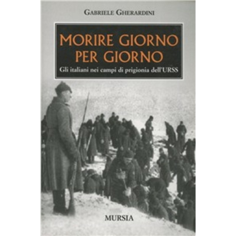 Morire giorno per giorno. Gli italiani nei campi di prigionia dell'URSS