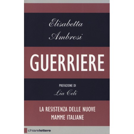 Guerriere. La resistenza delle nuove mamme italiane
