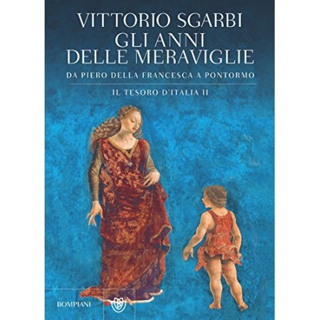 Gli anni delle meraviglie, da Piero Della Francesca a Pontormo - il tesoro d'Italia II