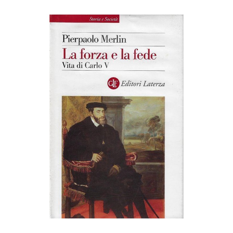La forza e la fede : vita di Carlo V