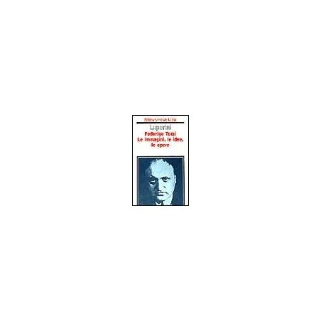 Federigo Tozzi. Le immagini, le idee, le opere