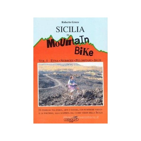 Sicilia in mountain bike. Vol. 1: Etna, Nebrodi, Peloritani, Iblei.
