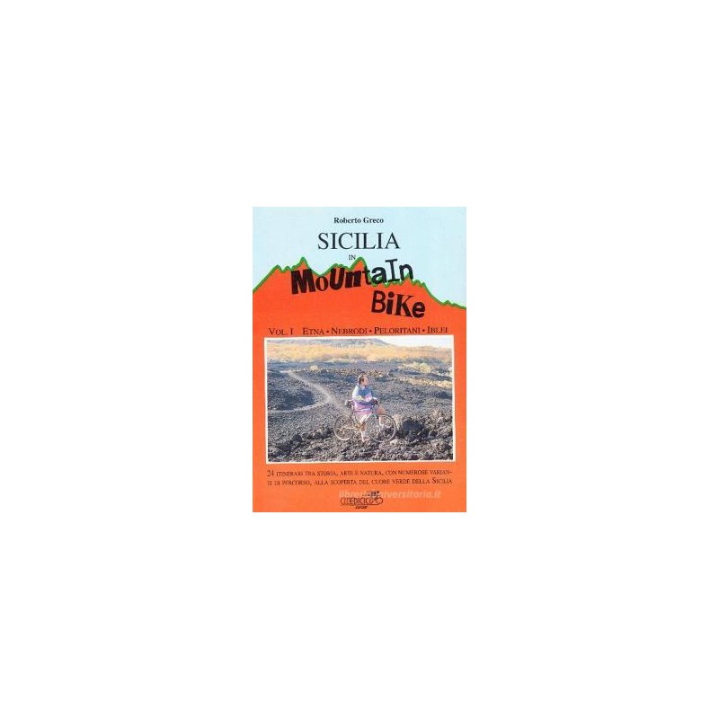 Sicilia in mountain bike. Vol. 1: Etna, Nebrodi, Peloritani, Iblei.