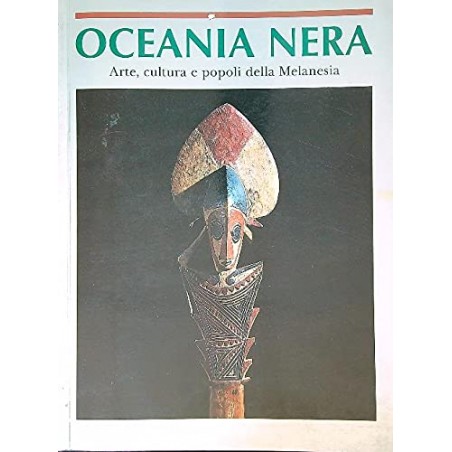 Oceania nera. Arte, cultura e popoli della Melanesia