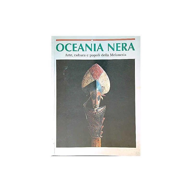 Oceania nera. Arte, cultura e popoli della Melanesia