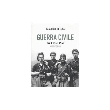 Guerra civile 1943-1945-1948. Una storia fotografica