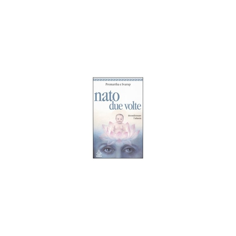 Nato due volte. Decondizionare l'infanzia