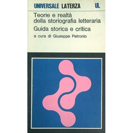 Teorie e realtà della storiografia letteraria. Guida storica e critica