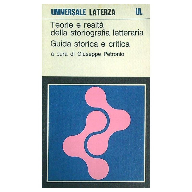 Teorie e realtà della storiografia letteraria. Guida storica e critica