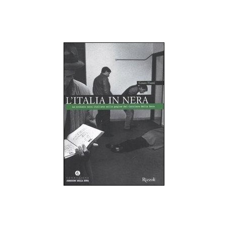 L' Italia in nera. La cronaca nera italiana nelle pagine del Corriere della Sera
