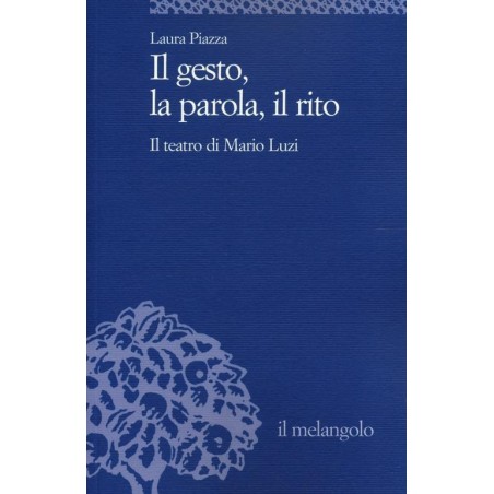 Il gesto, la parola, il rito. Il teatro di Mario Luzi