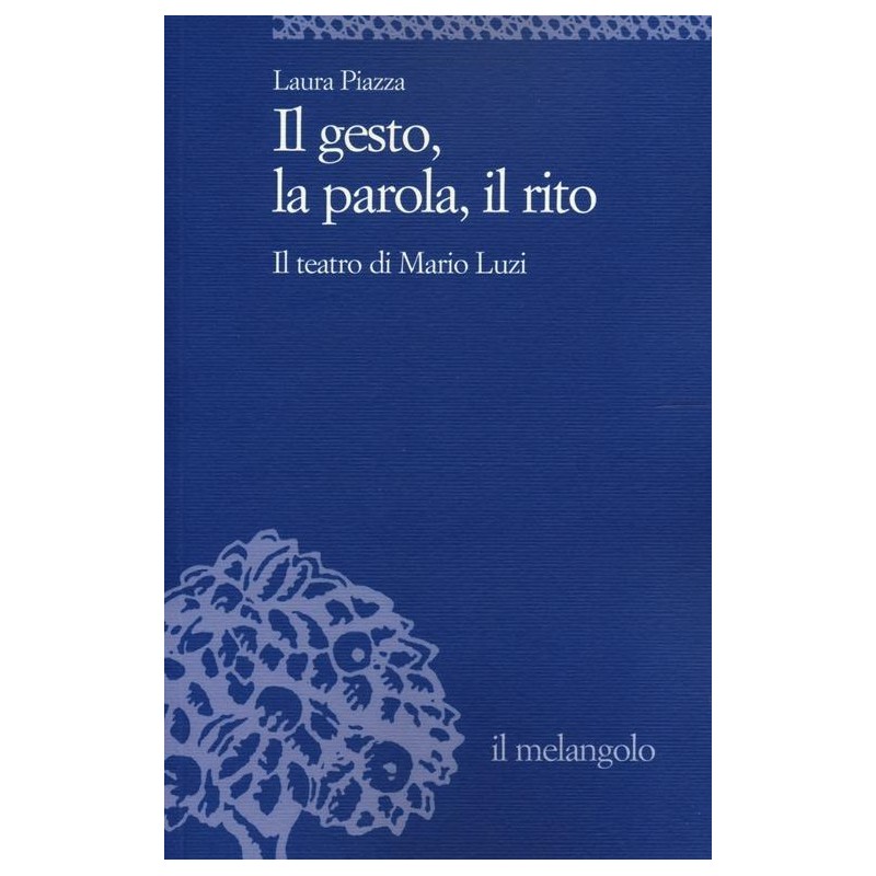 Il gesto, la parola, il rito. Il teatro di Mario Luzi