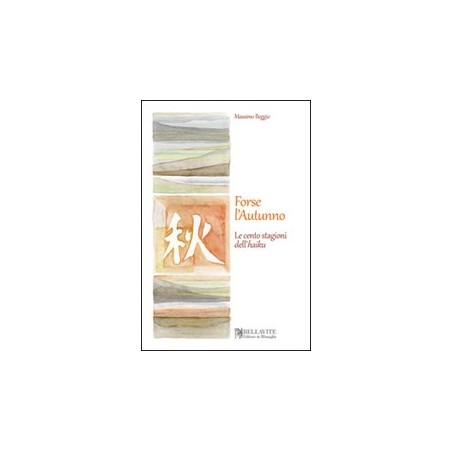 Forse l'autunno. Le cento stagioni dell'haiku