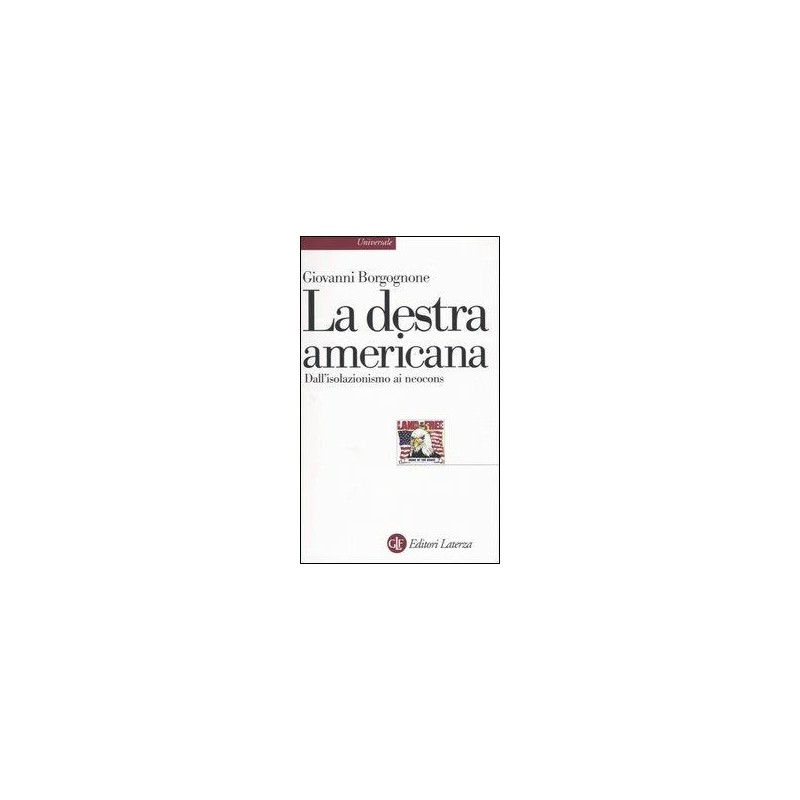 La destra americana. Dall'isolazionismo ai neocons