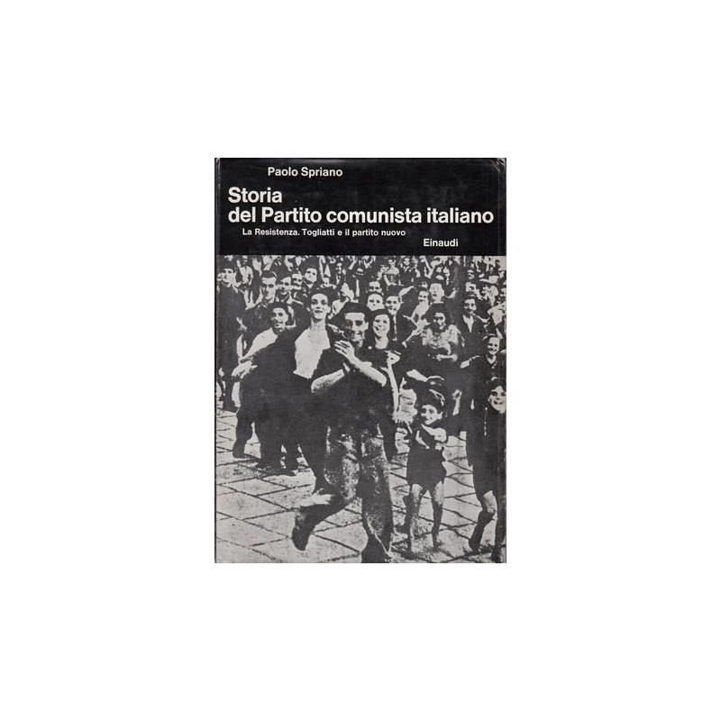 Storia del Partito Comunista Italiano. V. La Resistenza. Togliatti e il partito nuovo