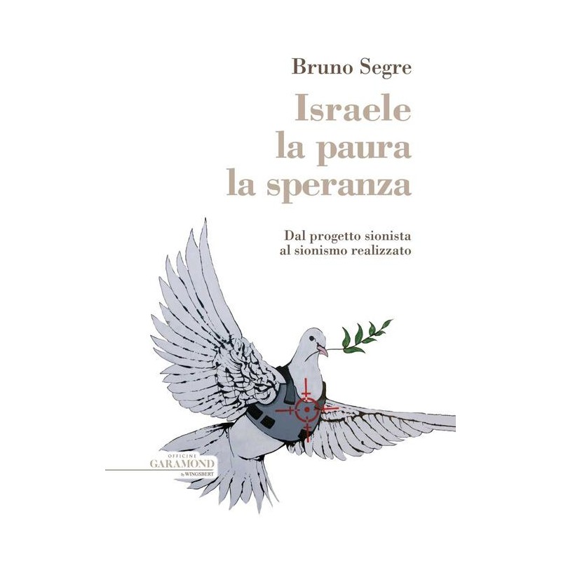 Israele, la paura, la speranza. Dal progetto sionista al sionismo realizzato