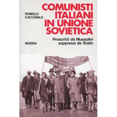 Comunisti italiani in Unione Sovietica. Proscritti da Mussolini soppressi da Stalin