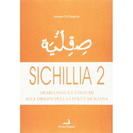 Sichillia 2. Arabi, lingua e costumi alle origini della civiltà siciliana. Vol. 2