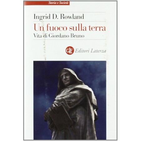 Un fuoco sulla terra. Vita di Giordano Bruno