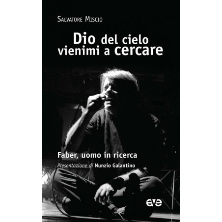 Dio del cielo vienimi a cercare. Faber, uomo in ricerca
