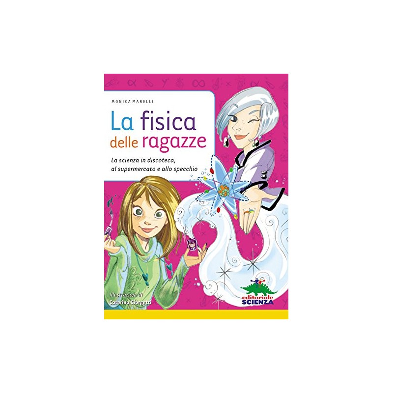 La fisica delle ragazze. La scienza in discoteca, al supermercato e allo specchio