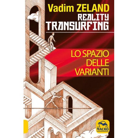 Lo spazio delle varianti. Come scivolare attraverso la realtà. Reality Transurfing