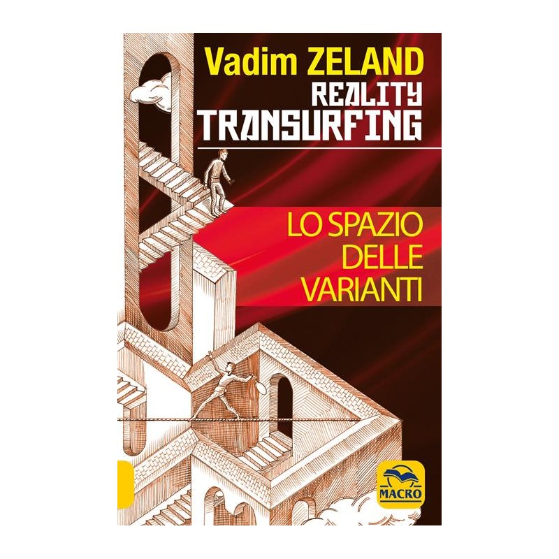 Lo spazio delle varianti. Come scivolare attraverso la realtà. Reality Transurfing