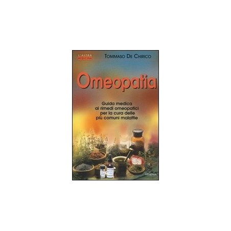 Omeopatia. Guida medica ai rimedi omeopatici per la cura delle più comuni malattie