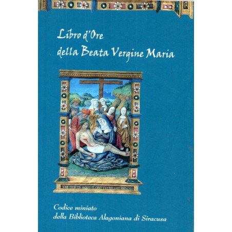 Libro d'ore della Beata Vergine Maria. Codicre miniato della Biblioteca Alagoniana di Siracusa