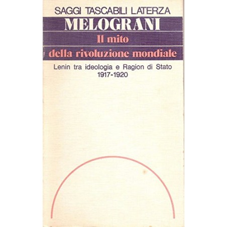 Il mito della rivoluzione mondiale. Lenin tra ideologia e ragion di stato (1917-1920)