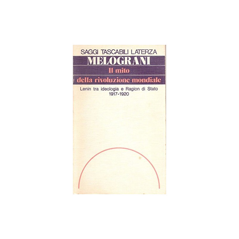 Il mito della rivoluzione mondiale. Lenin tra ideologia e ragion di stato (1917-1920)