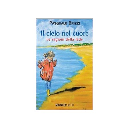 Il cielo nel cuore. Le ragioni della fede