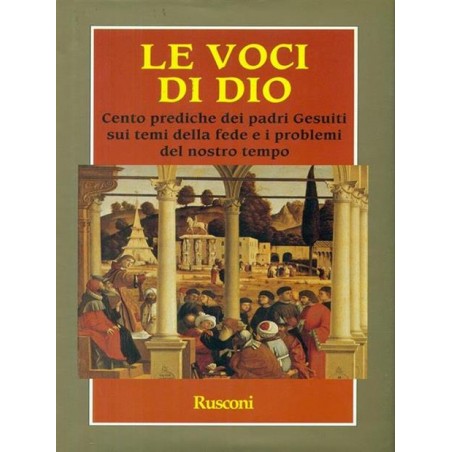 Le voci di Dio. Cento prediche dei padri gesuiti sui temi della fede e i problemi del nostro tempo