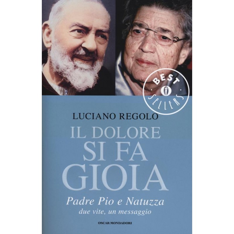 Il dolore si fa gioia. Padre Pio e Natuzza. Due vite, un messaggio