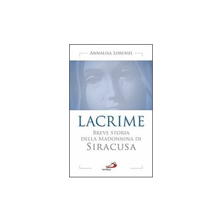 Lacrime. Breve storia della madonnina di Siracusa