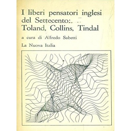 I liberi pensatori inglesi del Settecento: Toland, Collins, Tindal