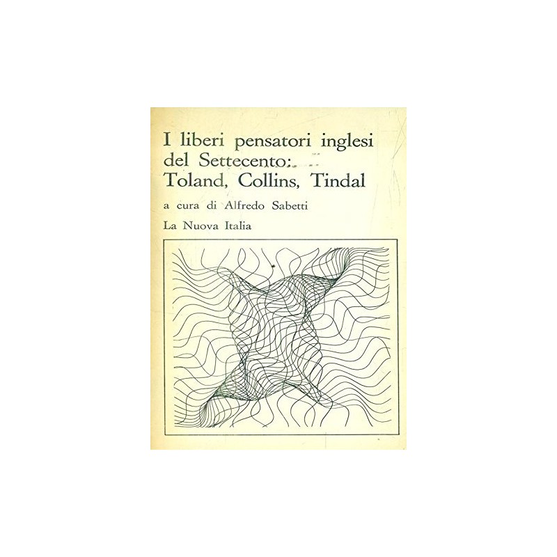I liberi pensatori inglesi del Settecento: Toland, Collins, Tindal
