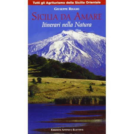 Sicilia da amare. Itinerari nella natura (Sicilia orientale)