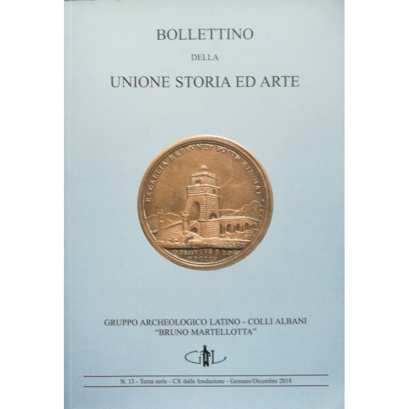 Bollettino della Unione Storia ed Arte n. 13 - terza serie - gennaio/dicembre 2018