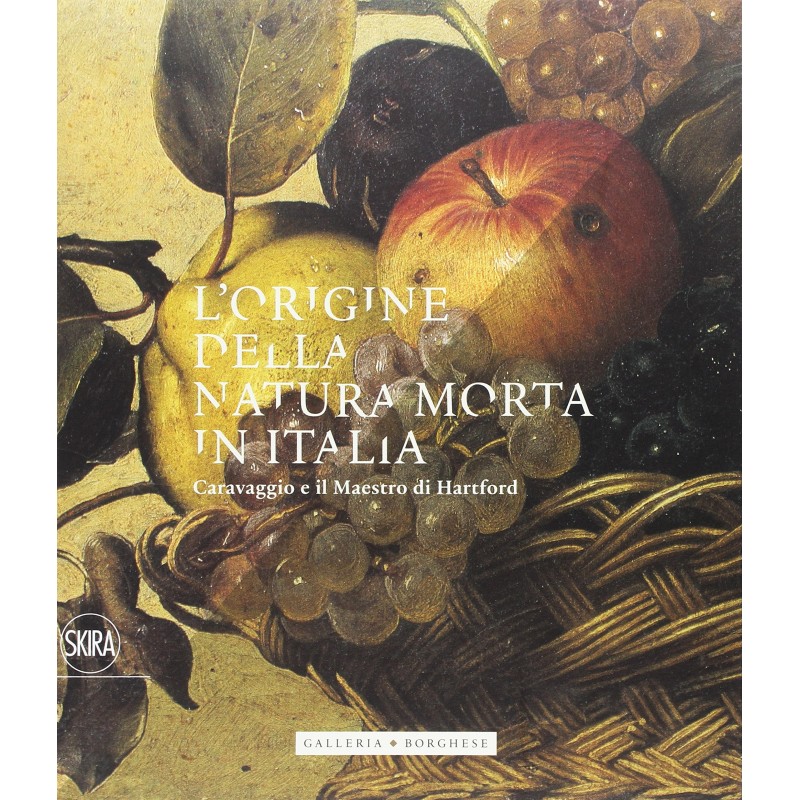 L'origine della natura morta in Italia. Caravaggio e il maestro di Hartford