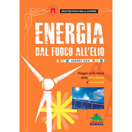 Energia: dal fuoco all'elio. Viaggio nella storia delle fonti fossili e rinnovabili